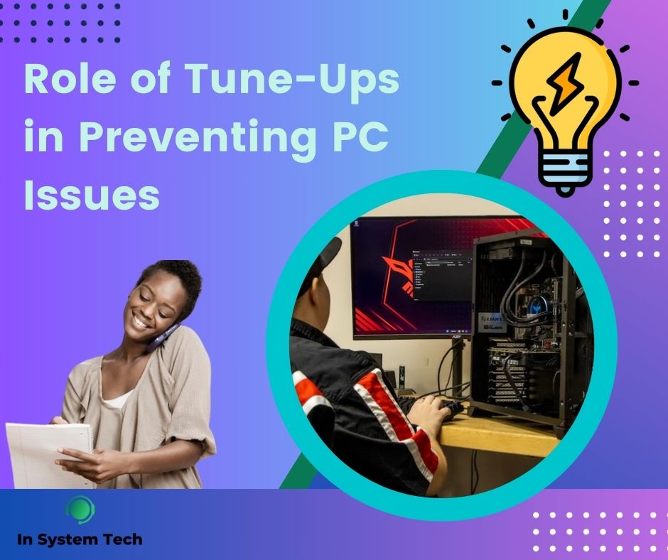 Safeguarding Your System: The Crucial Role of Tune-Ups in Preventing PC Issues by In System Tech