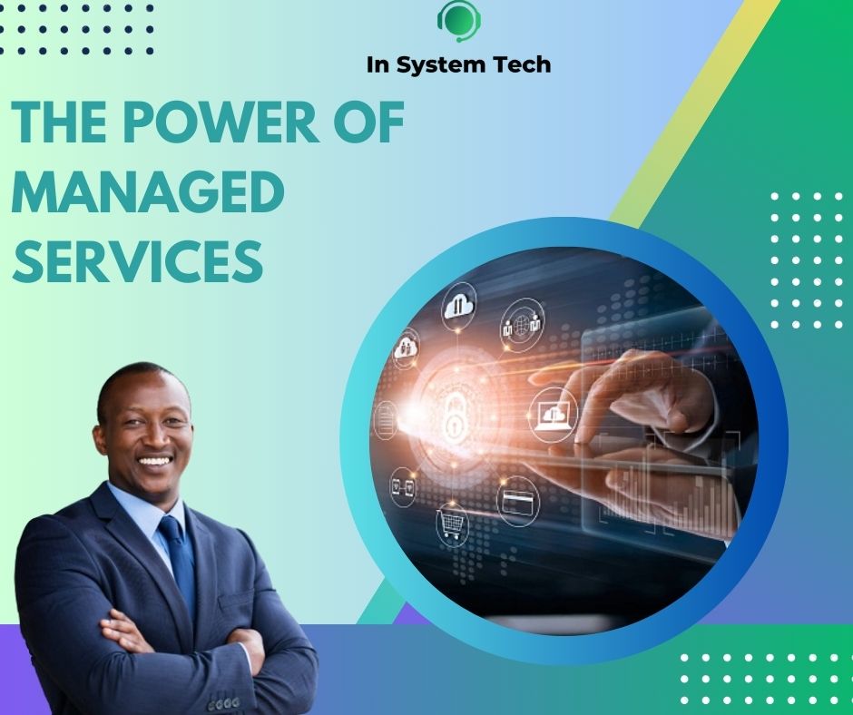 Mastering IT Efficiency: Unveiling the Power of Managed Services with In System Tech